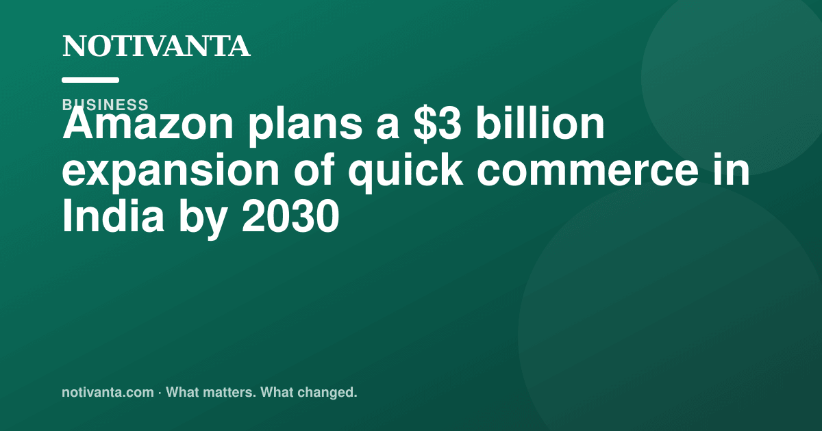 Amazon plans a $3 billion expansion of quick commerce in India by 2030 share graphic