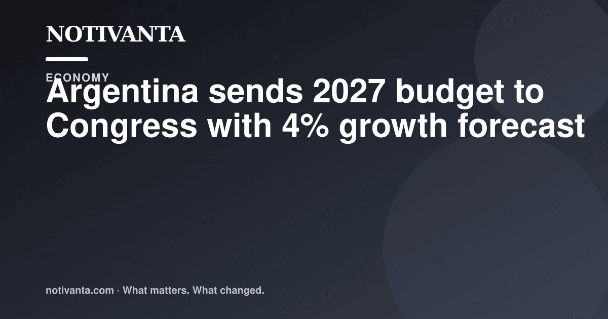 Argentina sends 2027 budget to Congress with 4% growth forecast share graphic