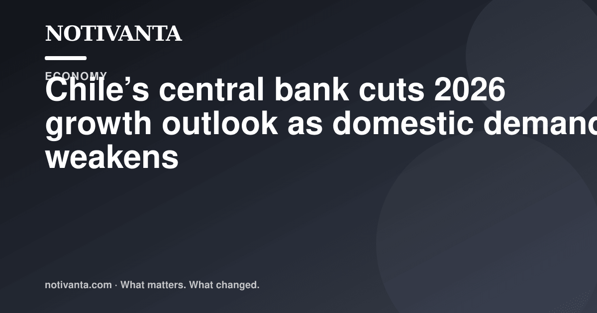Chile’s central bank cuts 2026 growth outlook as domestic demand weakens share graphic