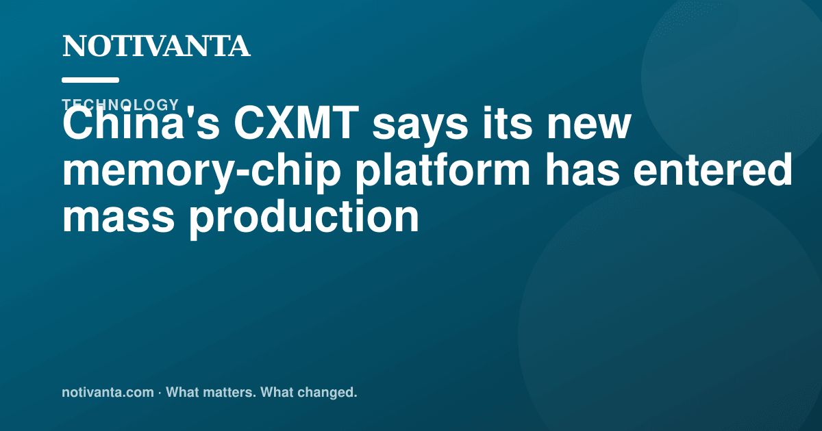 China's CXMT says its new memory-chip platform has entered mass production share graphic