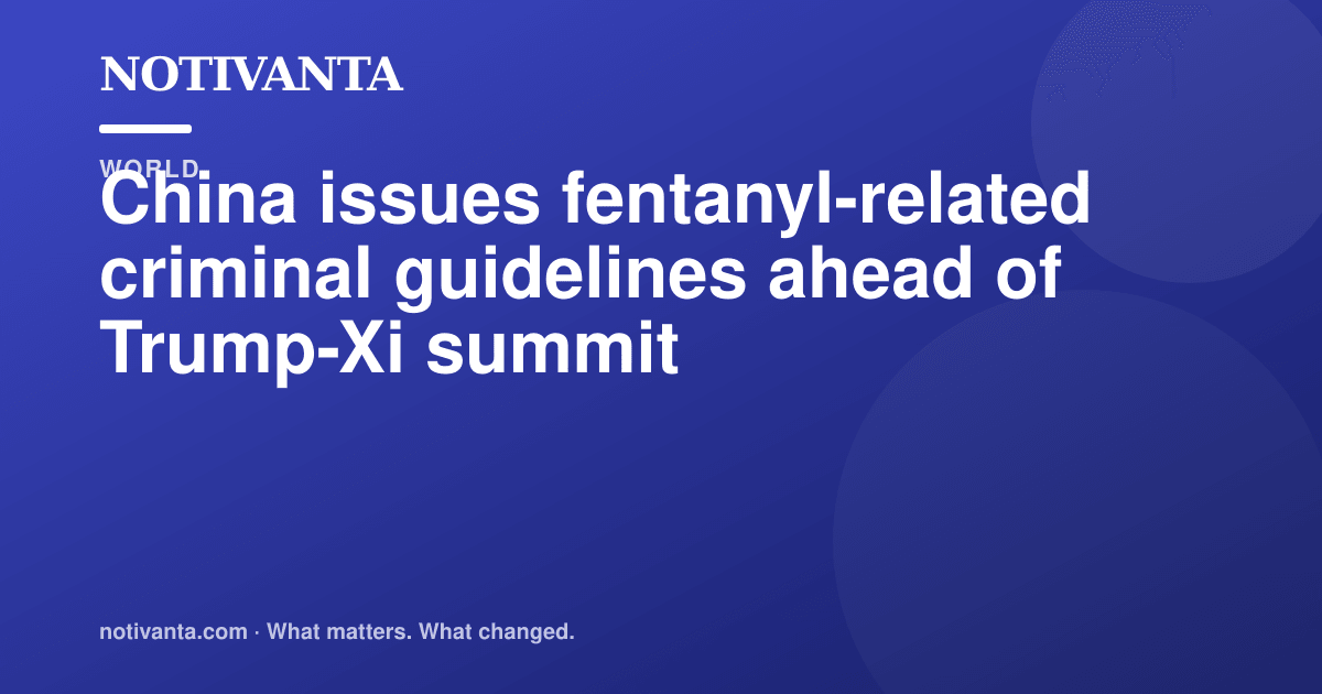 China issues fentanyl-related criminal guidelines ahead of Trump-Xi summit share graphic