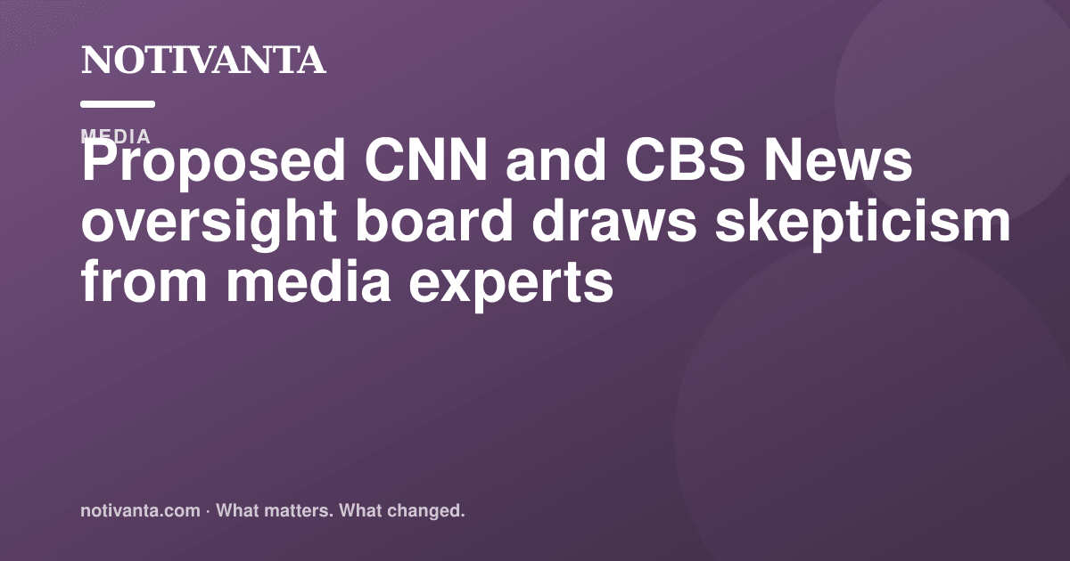Proposed CNN and CBS News oversight board draws skepticism from media experts share graphic