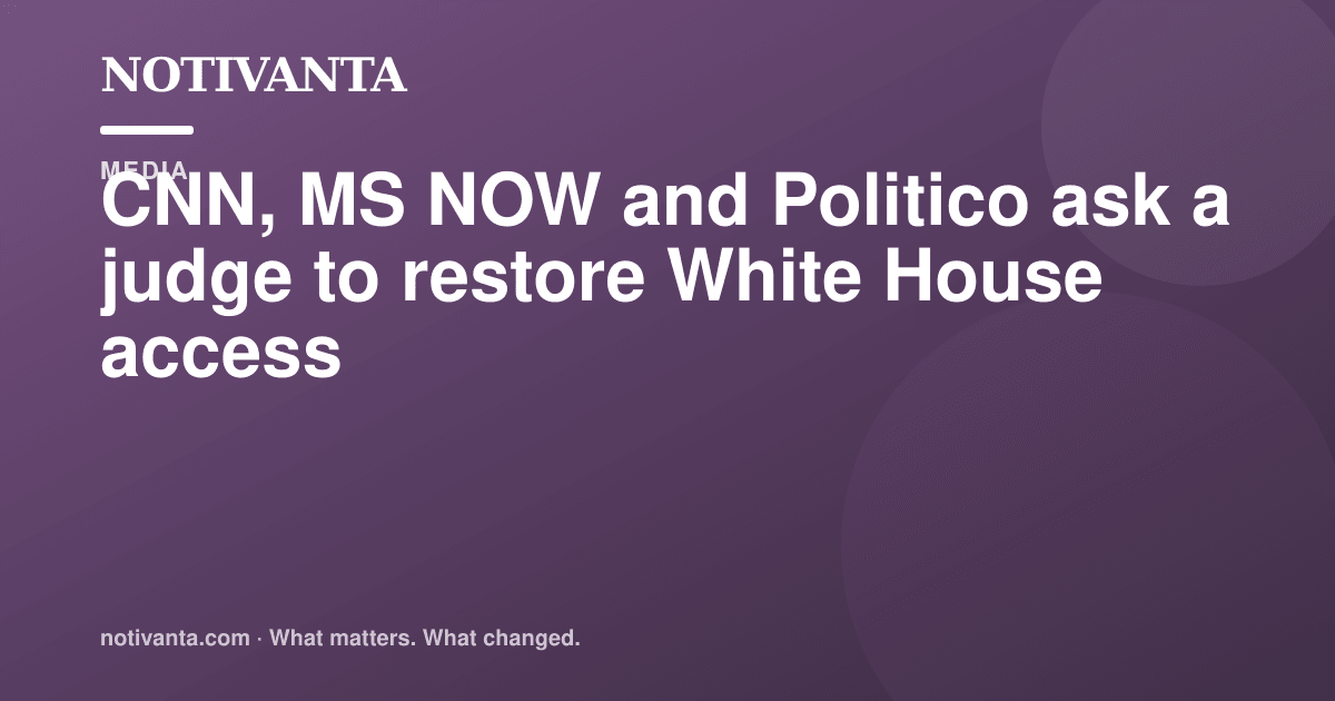 CNN, MS NOW and Politico ask a judge to restore White House access share graphic