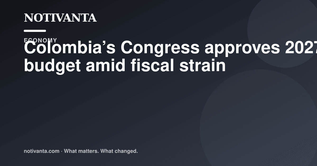 Colombia’s Congress approves 2027 budget amid fiscal strain share graphic
