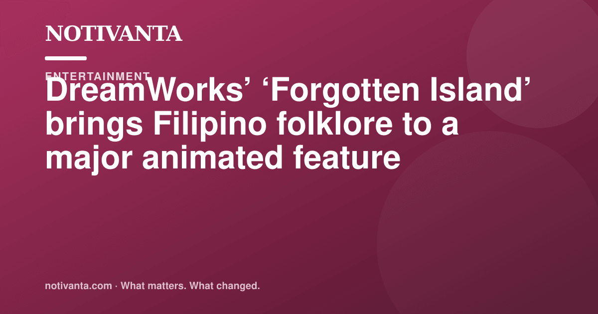 DreamWorks’ ‘Forgotten Island’ brings Filipino folklore to a major animated feature share graphic