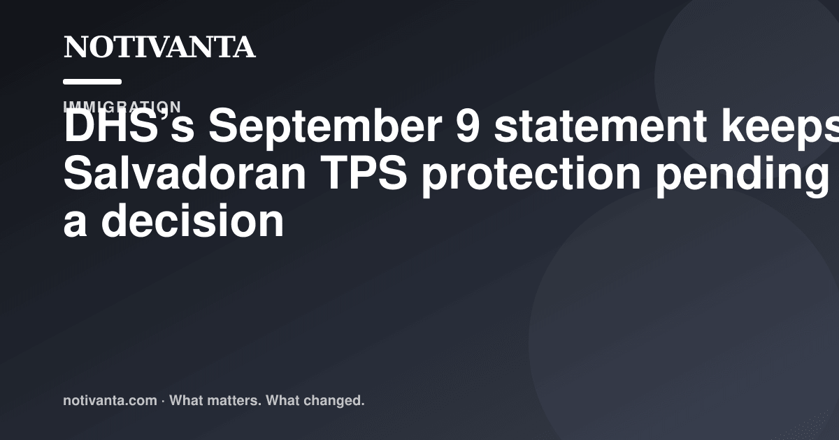 DHS’s September 9 statement keeps Salvadoran TPS protection pending a decision share graphic