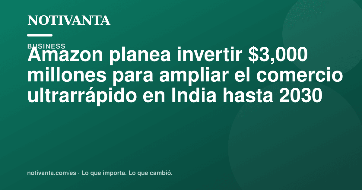 Gráfico para compartir: Amazon planea invertir $3,000 millones para ampliar el comercio ultrarrápido en India hasta 2030