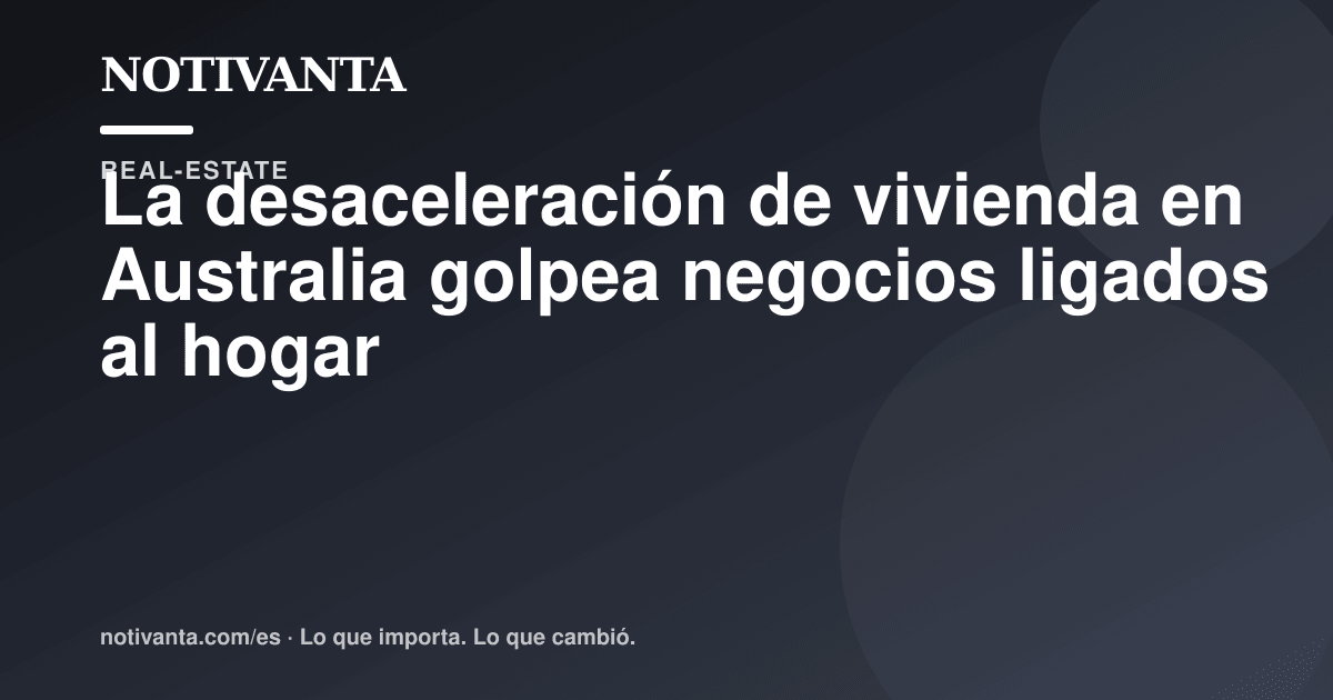 Gráfico para compartir: La vivienda australiana enfría negocios relacionados