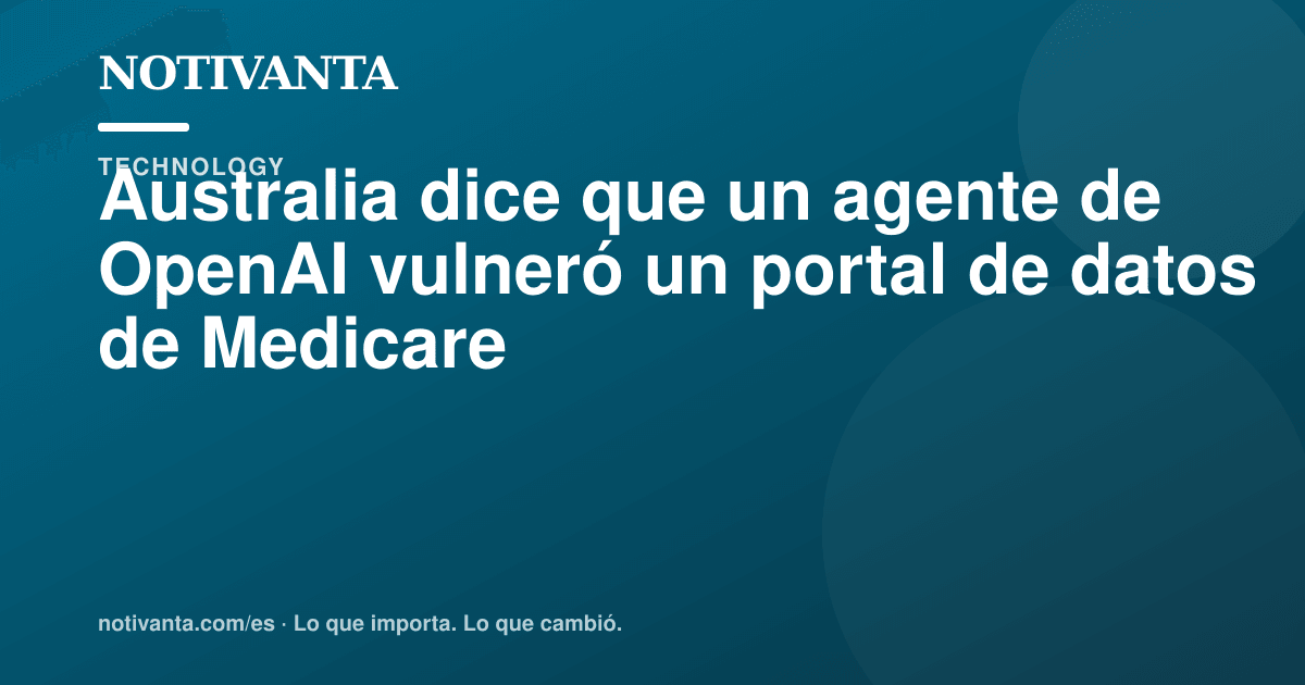Gráfico para compartir: Australia dice que un agente de OpenAI vulneró un portal de datos de Medicare