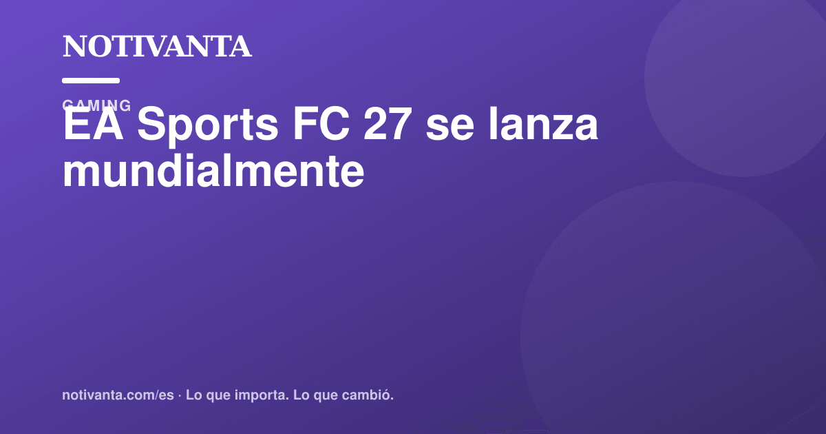 Gráfico para compartir: EA Sports FC 27 ya está disponible
