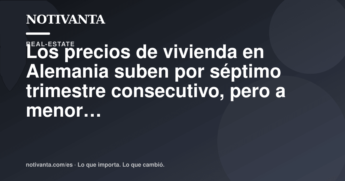 Gráfico para compartir: Los precios de vivienda en Alemania suben por séptimo trimestre consecutivo, pero a menor ritmo
