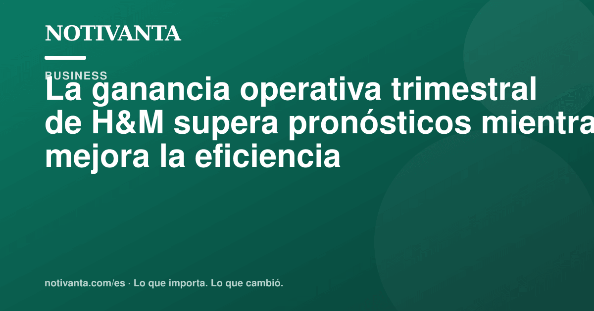 Gráfico para compartir: La ganancia operativa trimestral de H&M supera pronósticos mientras mejora la eficiencia