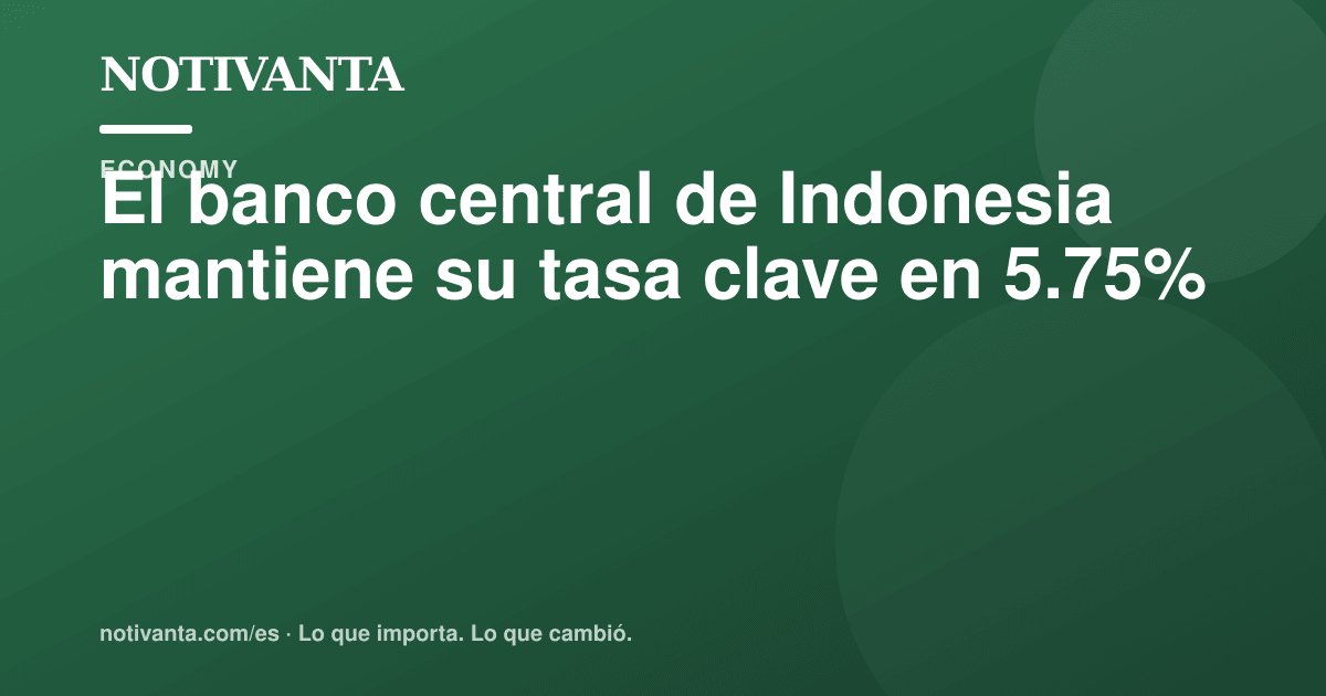 Gráfico para compartir: El banco central de Indonesia mantiene su tasa clave en 5.75%