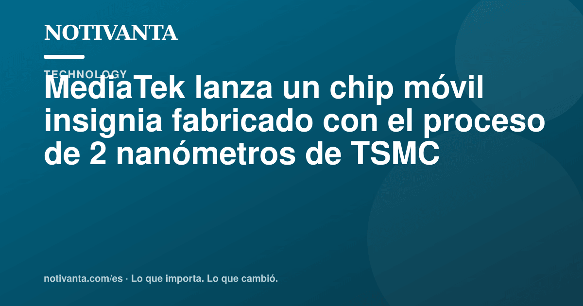 Gráfico para compartir: MediaTek lanza un chip móvil insignia fabricado con el proceso de 2 nanómetros de TSMC