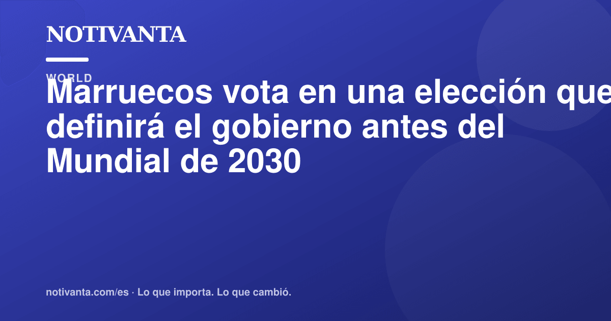 Gráfico para compartir: Marruecos vota en una elección que definirá el gobierno antes del Mundial de 2030