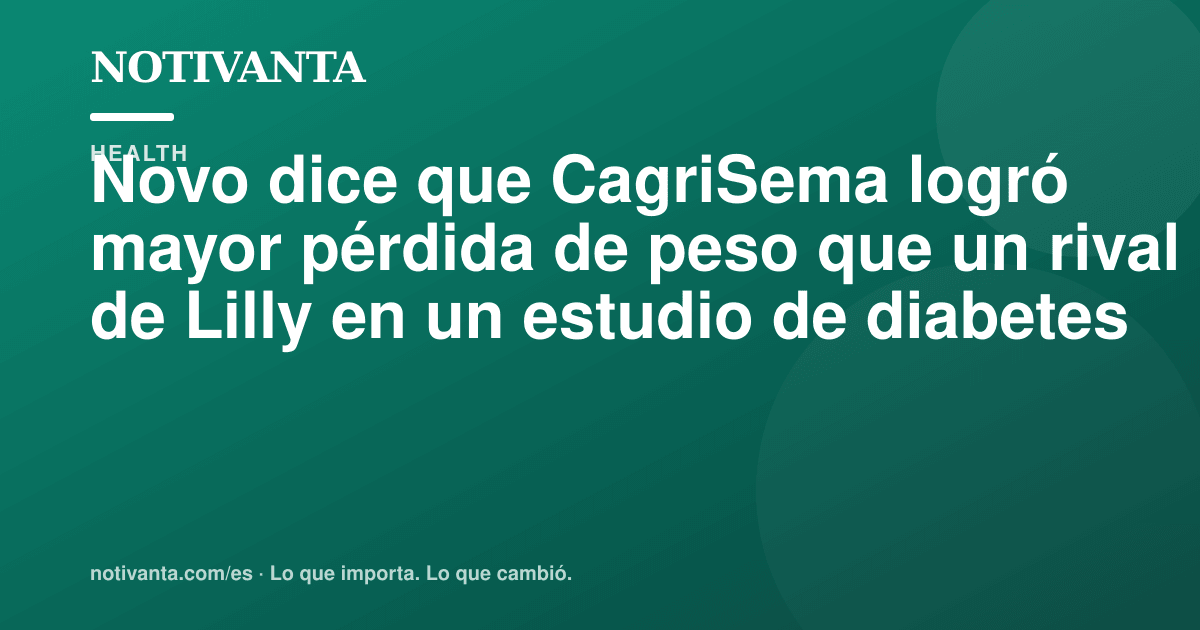 Gráfico para compartir: Novo dice que CagriSema logró mayor pérdida de peso que un rival de Lilly en un estudio de diabetes