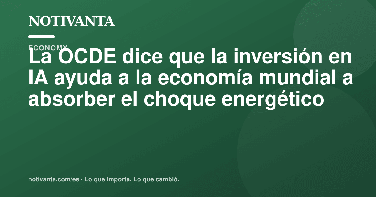 Gráfico para compartir: La OCDE dice que la inversión en IA ayuda a la economía mundial a absorber el choque energético