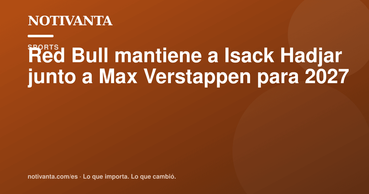 Gráfico para compartir: Red Bull mantiene a Isack Hadjar junto a Max Verstappen para 2027