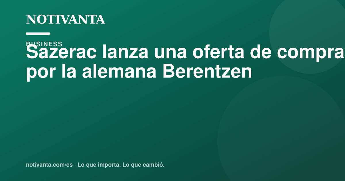 Gráfico para compartir: Sazerac lanza una oferta de compra por la alemana Berentzen