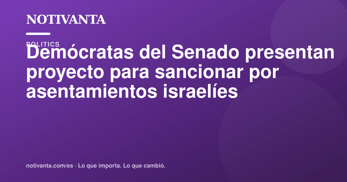 Gráfico para compartir: Demócratas del Senado presentan proyecto para sancionar por asentamientos israelíes