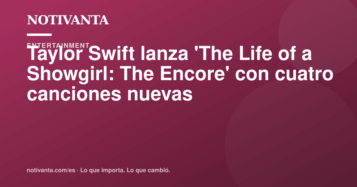 Gráfico para compartir: Taylor Swift lanza 'The Life of a Showgirl: The Encore' con cuatro canciones nuevas