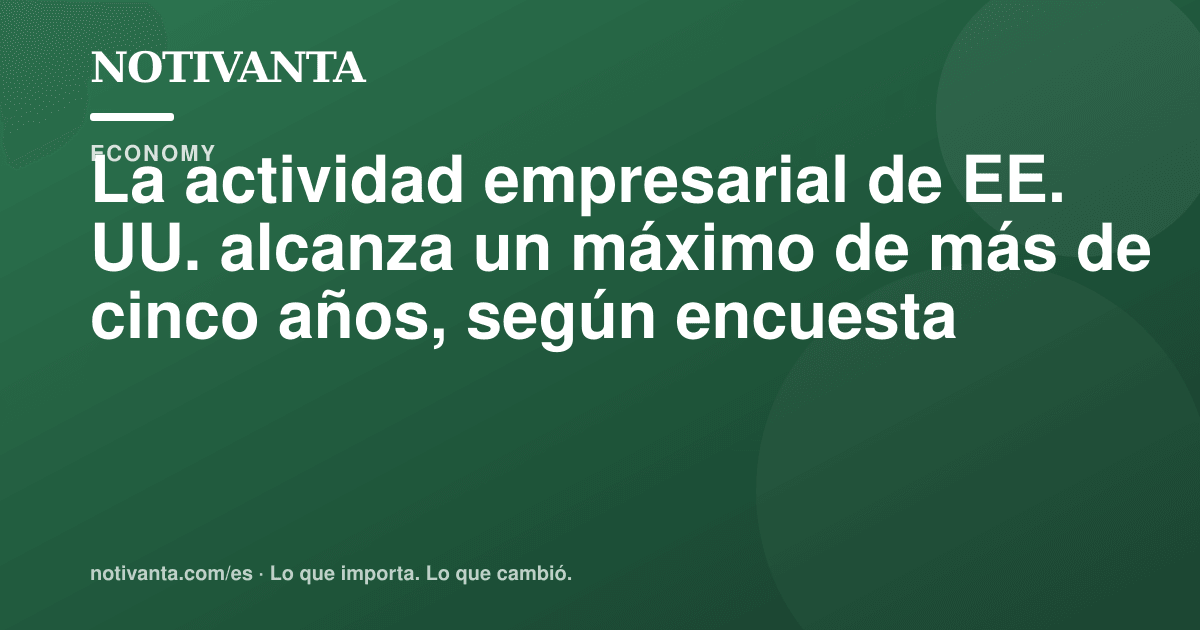 Gráfico para compartir: La actividad empresarial de EE. UU. alcanza un máximo de más de cinco años, según encuesta