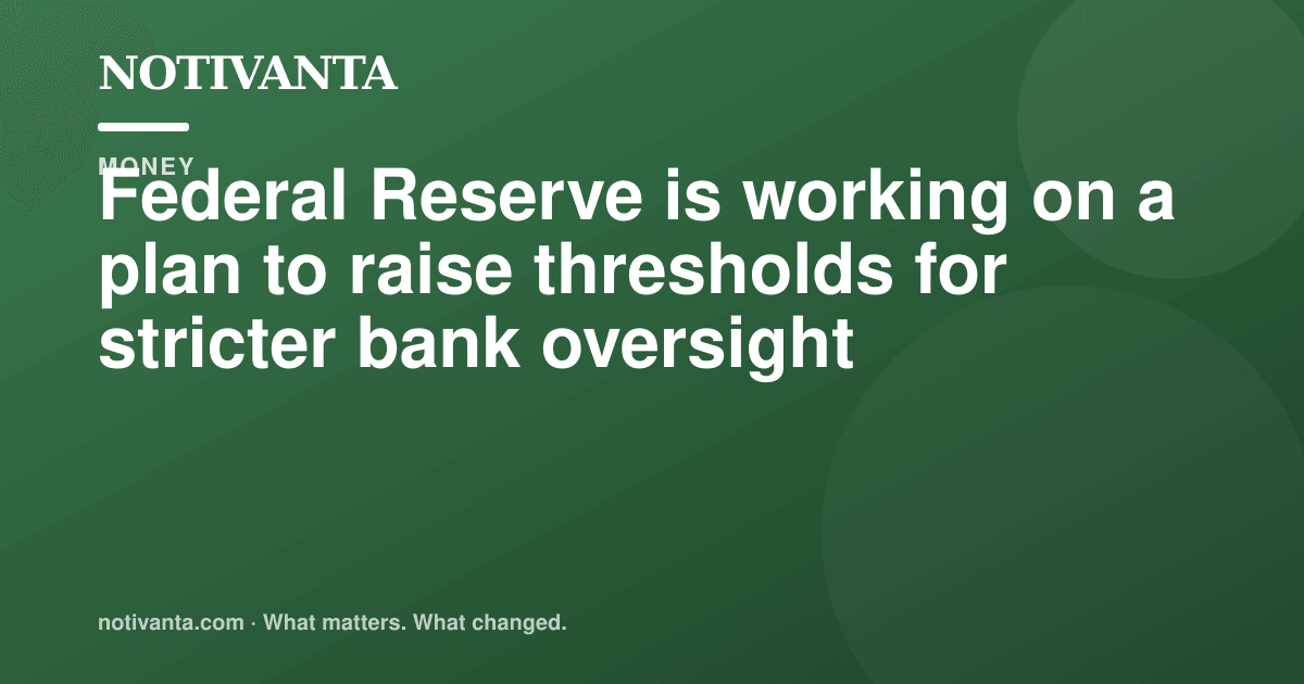 Fed considers higher bank oversight thresholds share graphic