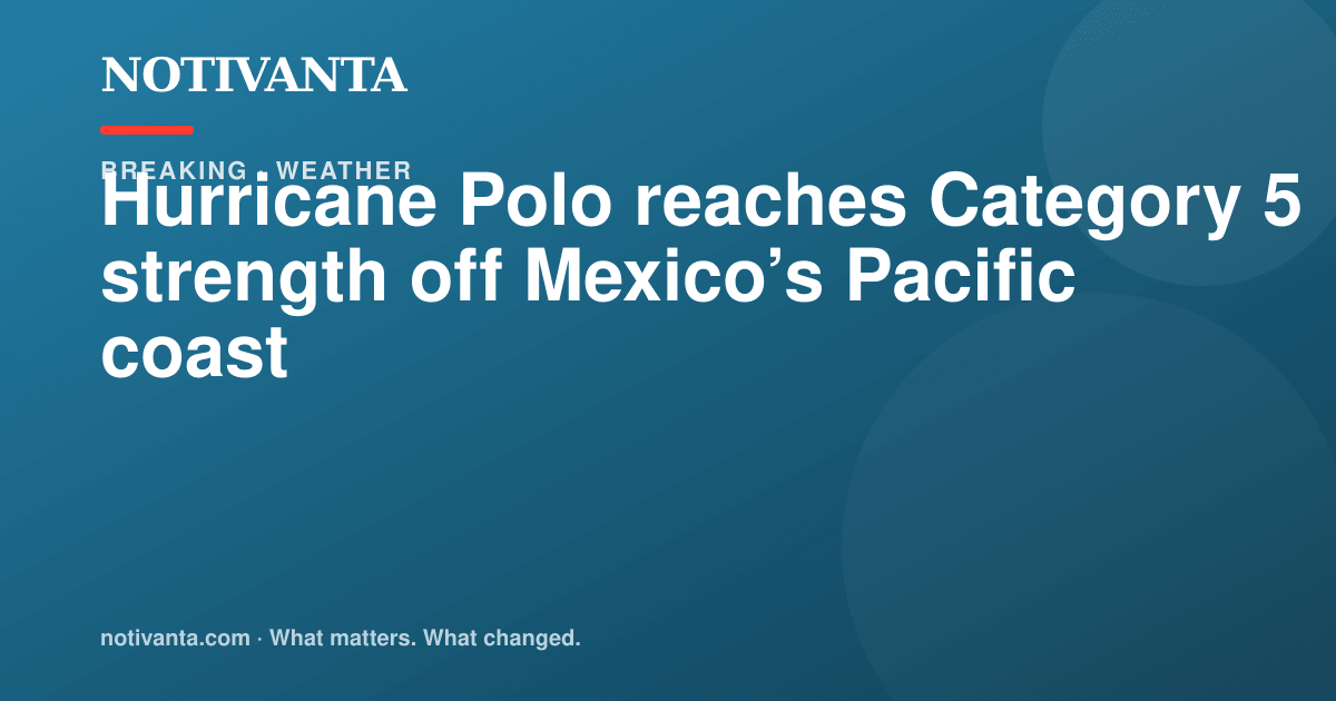Hurricane Polo reaches Category 5 strength off Mexico’s Pacific coast share graphic