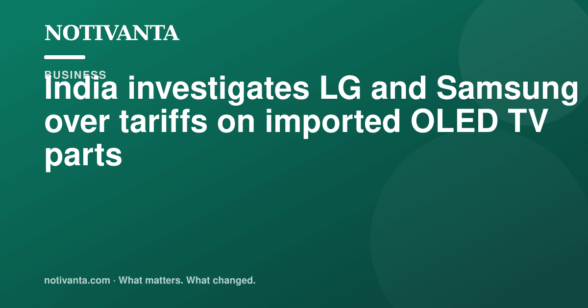 India investigates LG and Samsung over tariffs on imported OLED TV parts share graphic