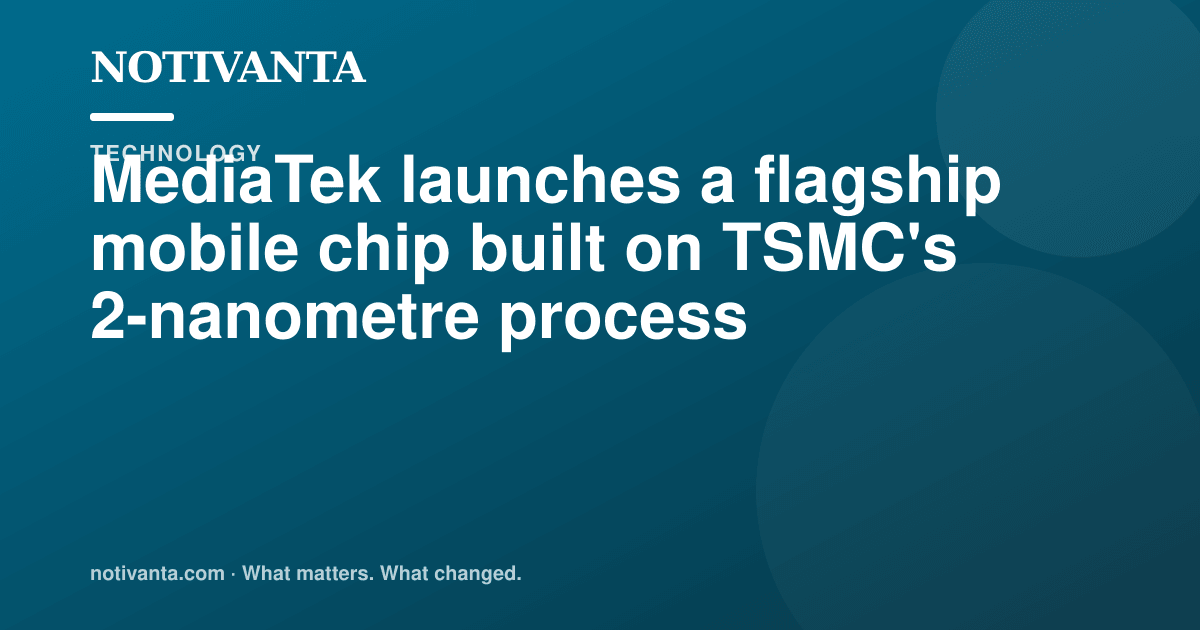 MediaTek launches a flagship mobile chip built on TSMC's 2-nanometre process share graphic