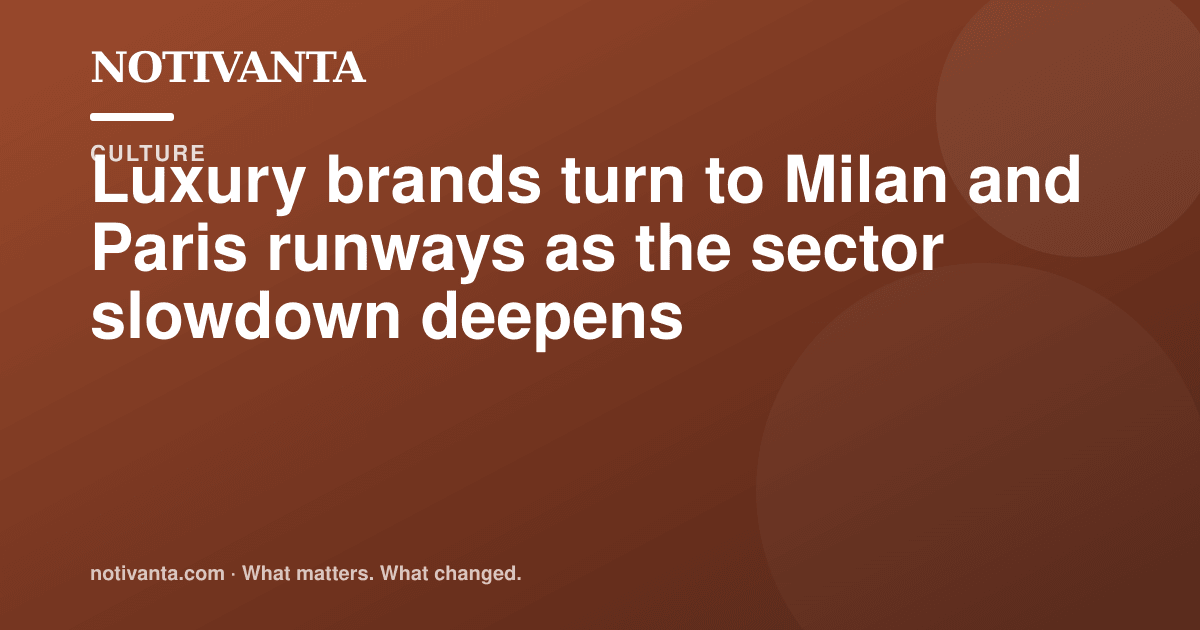 Luxury brands turn to Milan and Paris runways as the sector slowdown deepens share graphic