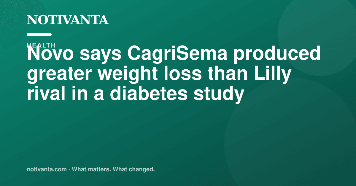 Novo says CagriSema produced greater weight loss than Lilly rival in a diabetes study share graphic