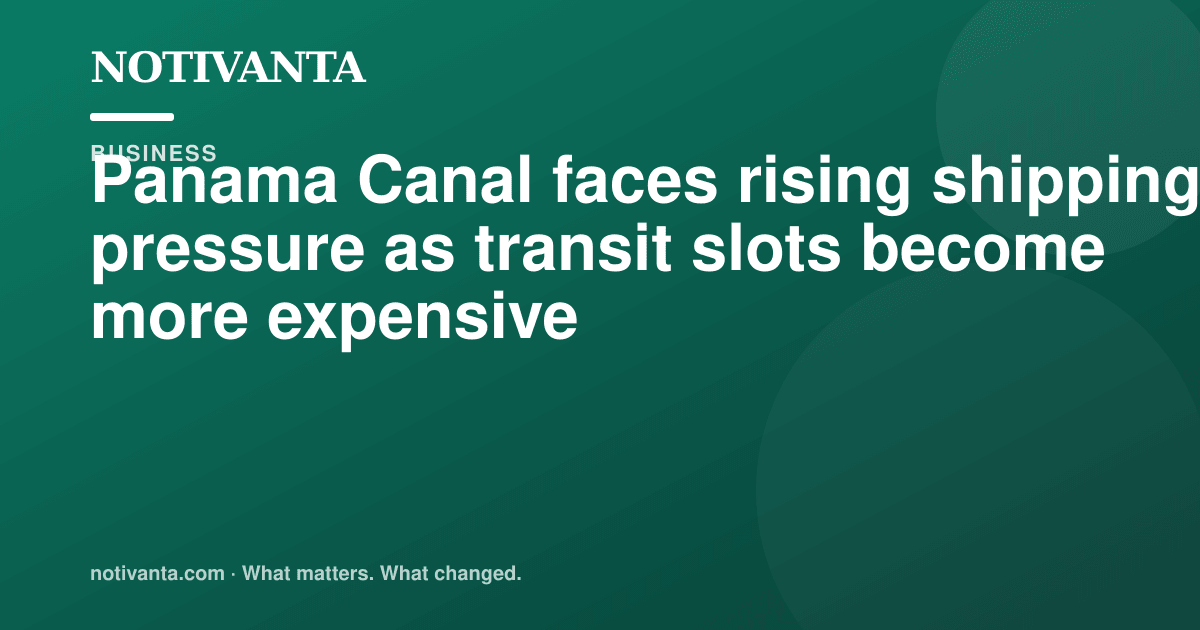Panama Canal faces rising shipping pressure as transit slots become more expensive share graphic
