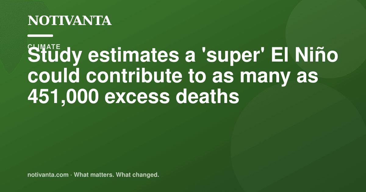 Study estimates a 'super' El Niño could contribute to as many as 451,000 excess deaths share graphic