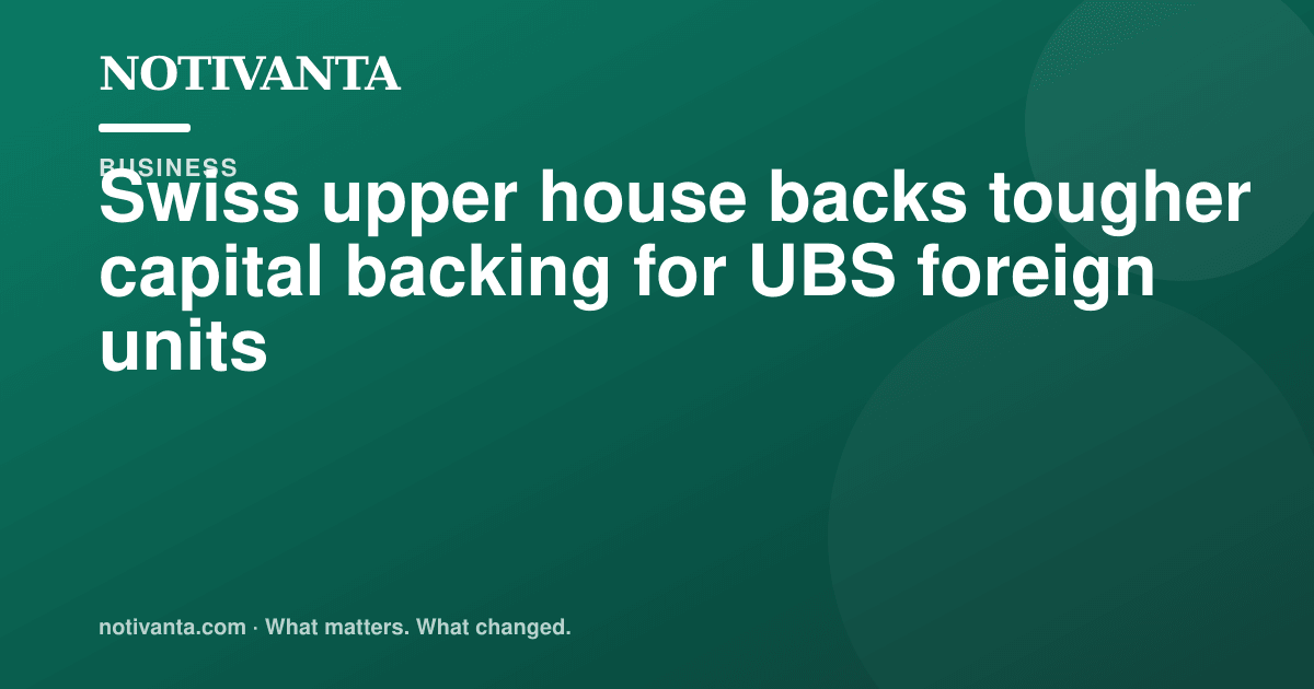 Swiss upper house backs tougher capital backing for UBS foreign units share graphic