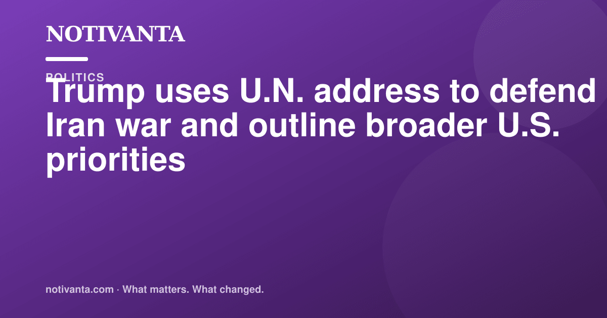 Trump uses U.N. address to defend Iran war and outline broader U.S. priorities share graphic