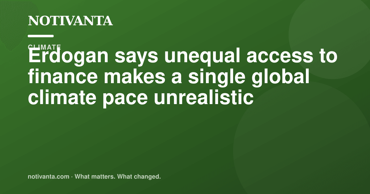 Erdogan says unequal access to finance makes a single global climate pace unrealistic share graphic