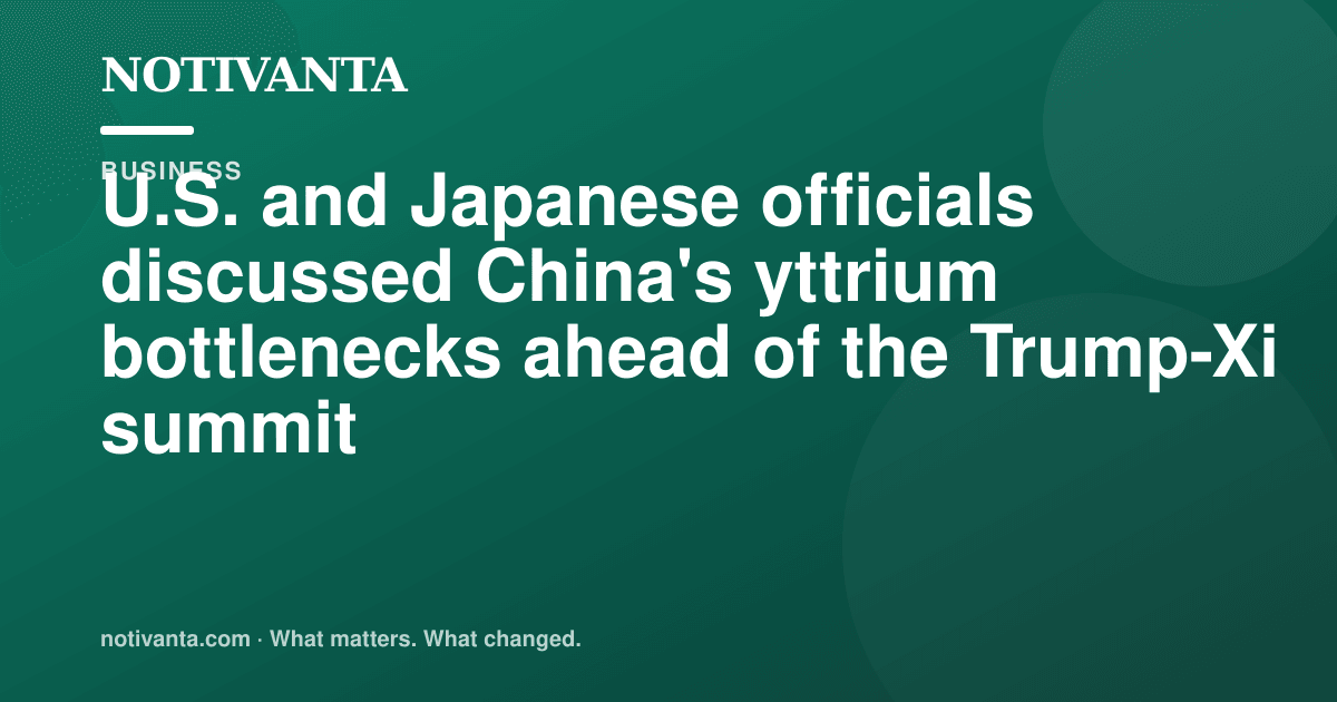 U.S. and Japanese officials discussed China's yttrium bottlenecks ahead of the Trump-Xi summit share graphic